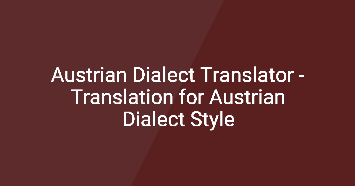 Austrian Dialect Translator - Translation for Austrian Dialect Style