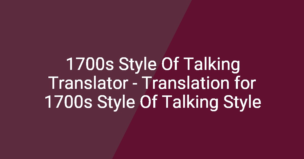 1700s Style Of Talking Translator - Translation for 1700s Style Of ...