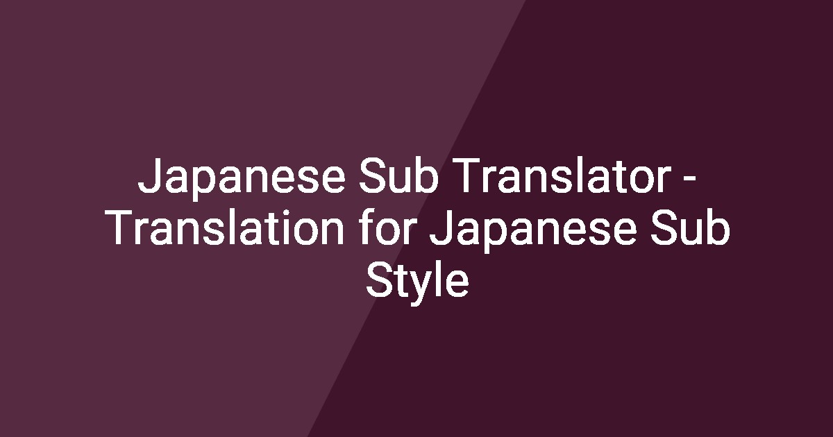 Subus Japanese Japanese Sub Translator - Translation for Japanese Sub Style