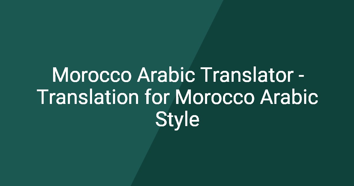 Morocco Arabic Translator - Translation for Morocco Arabic Style