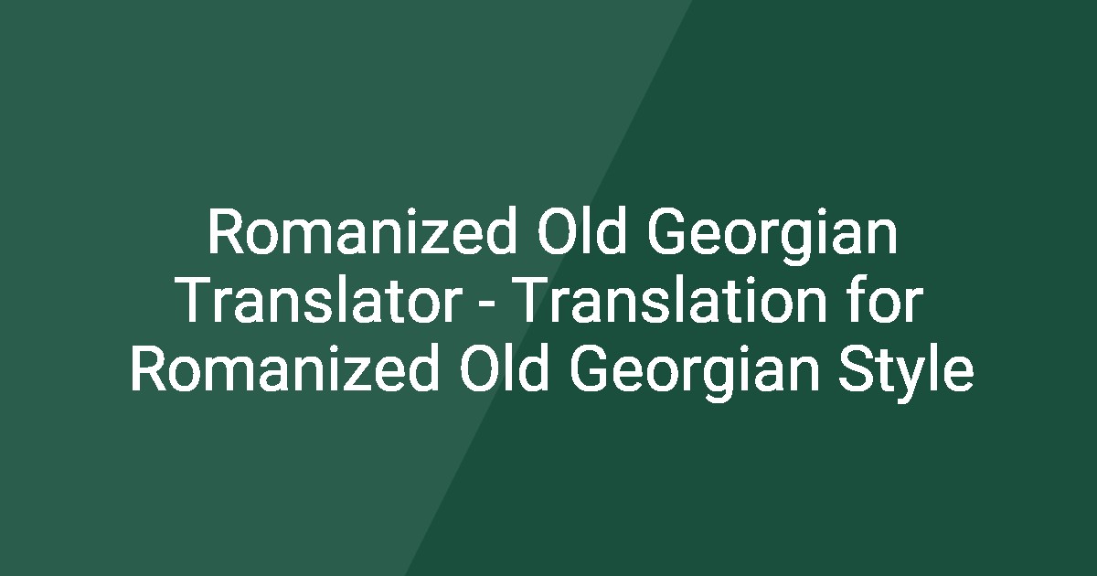 Romanized Old Georgian Translator - Translation for Romanized Old ...