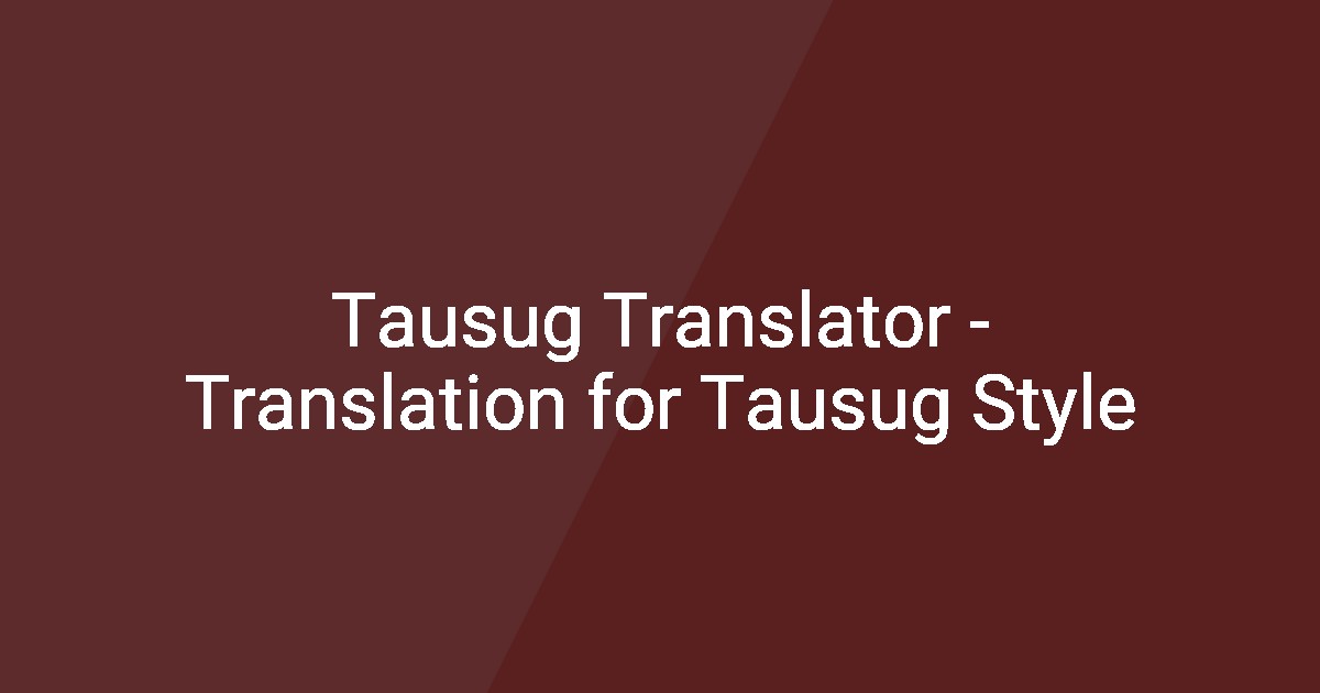Tausug Translator - Translation for Tausug Style