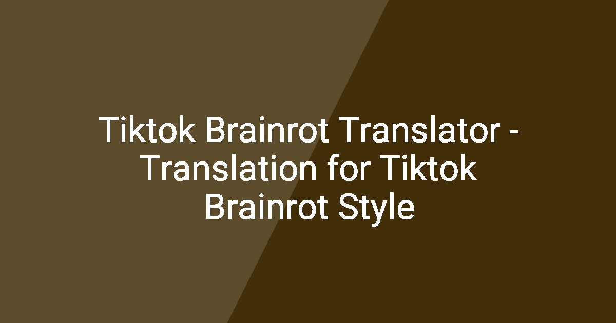 Tiktok Brainrot Translator - Translation for Tiktok Brainrot Style