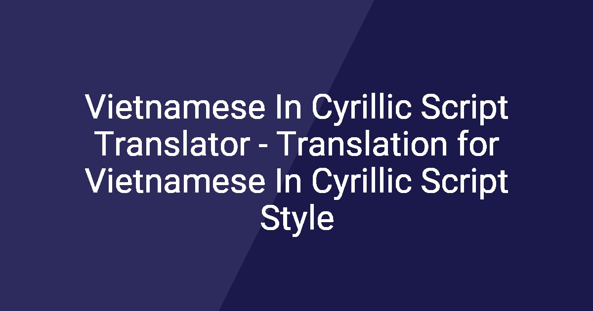 Vitenamese Script Vietnamese In Cyrillic Script Translator - Translation for Vietnamese ...