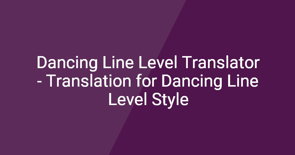 Dancing Line Level Menu Dancing Line Level Translator - Translation for Dancing Line Level Style