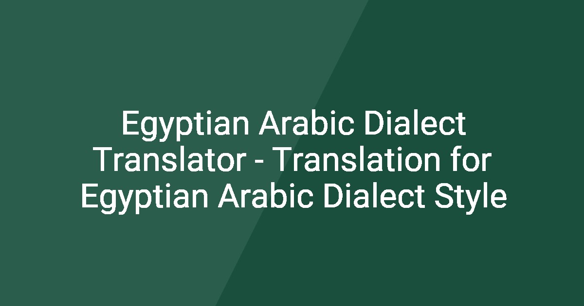 Egyptian Arabic Dialect Translator - Translation for Egyptian Arabic ...