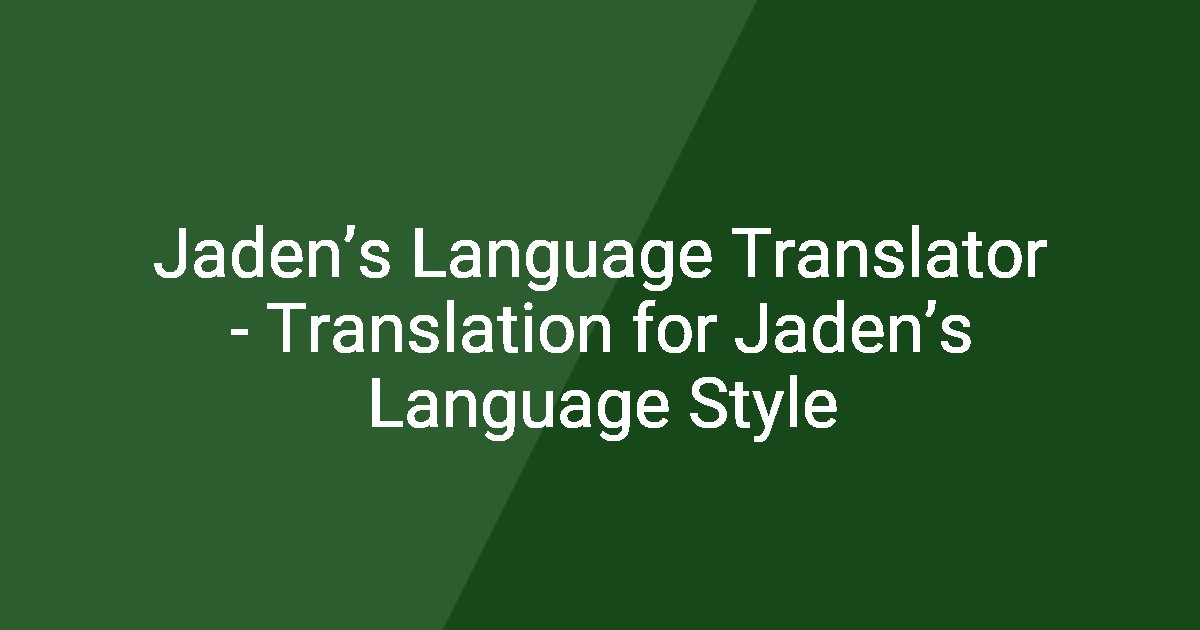 Jaden’s Language Translator - Translation for Jaden’s Language Style