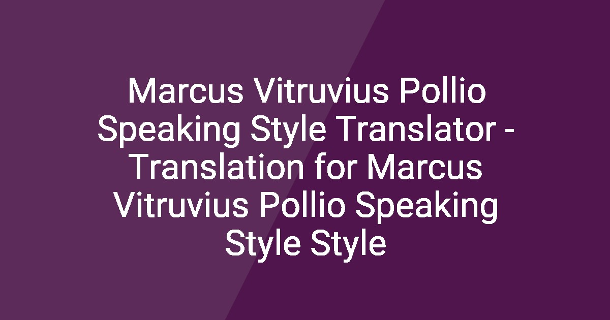 Pollio Examples Marcus Vitruvius Pollio Speaking Style Translator - Translation for ...