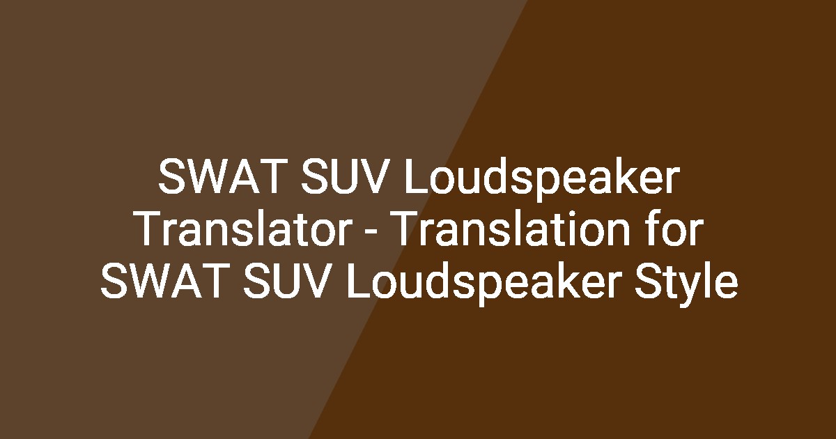 SWAT SUV Loudspeaker Translator - Translation for SWAT SUV Loudspeaker ...
