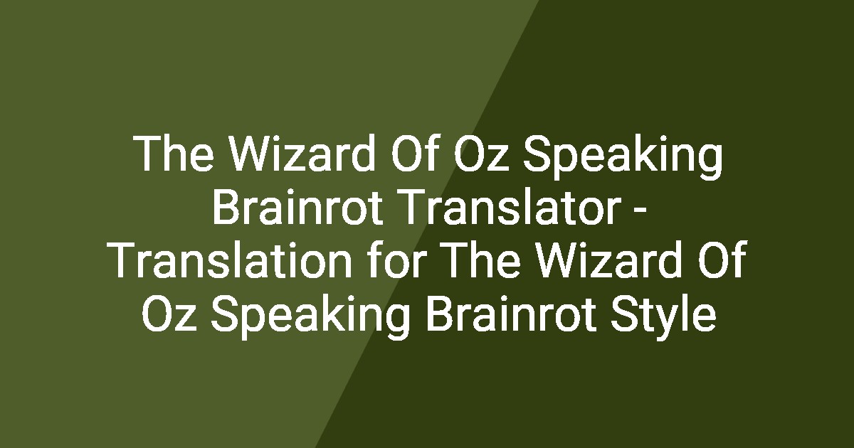 The Wizard Of Oz Speaking Brainrot Translator - Translation for The ...