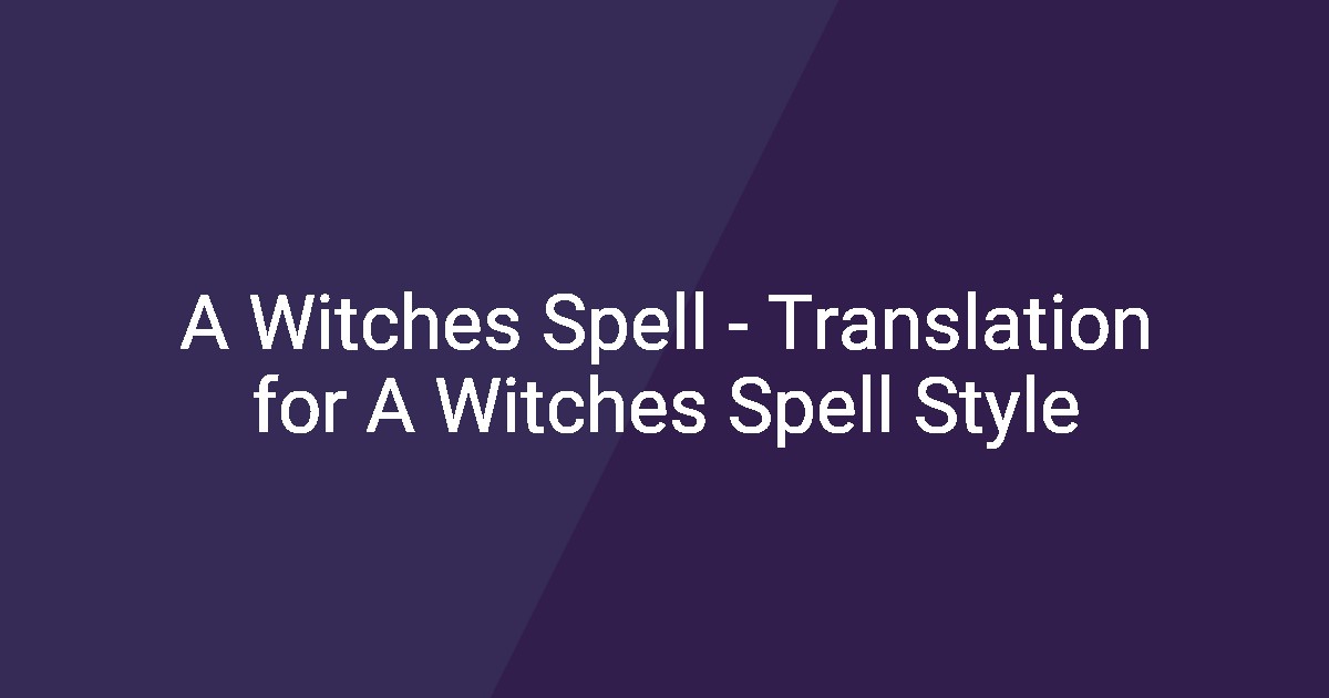 Spell Styl A Witches Spell - Translation for A Witches Spell Style