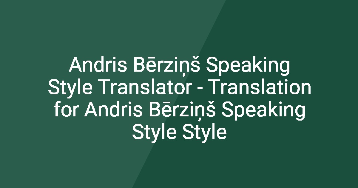 Andris Bērziņš Speaking Style Translator - Translation for Andris ...