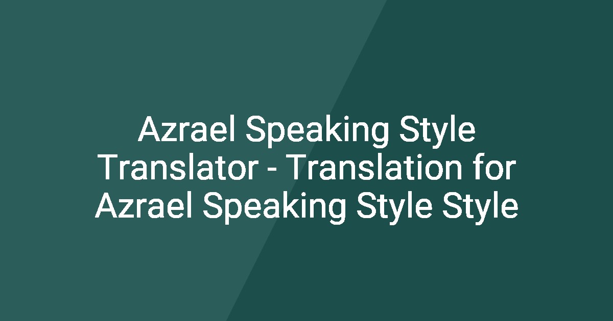 Azrael Speaking Style Translator - Translation for Azrael Speaking ...