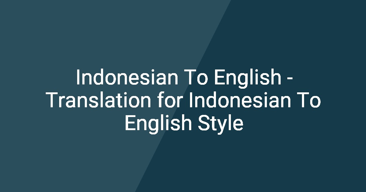 Indonesian To English - Translation for Indonesian To English Style
