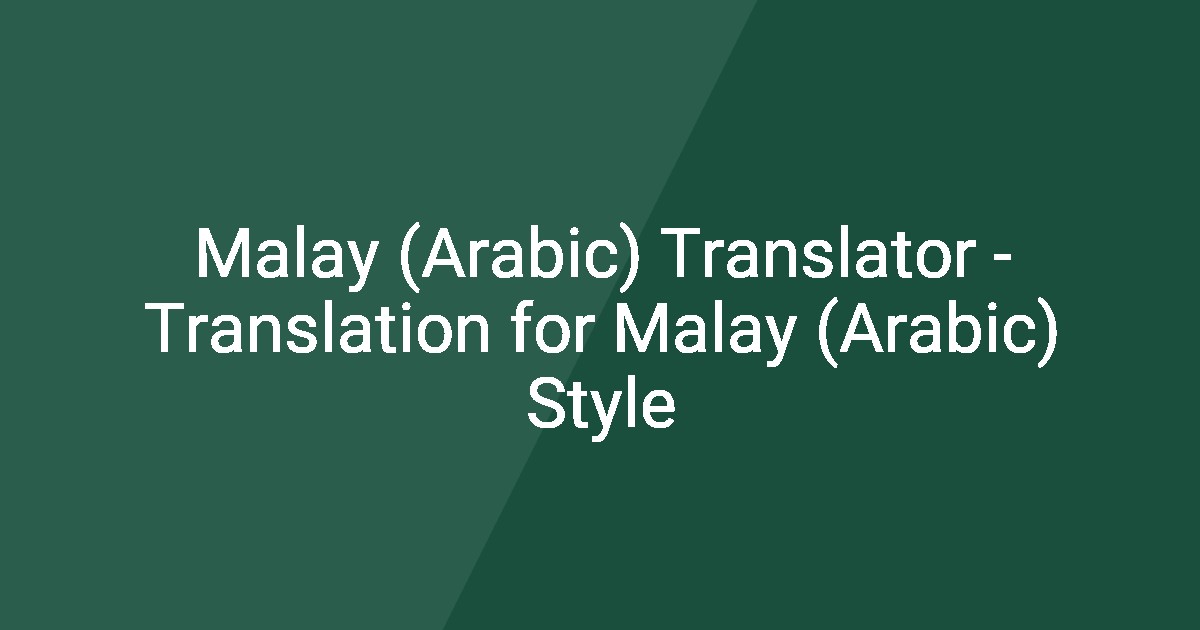 Malay (Arabic) Translator Translation for Malay (Arabic) Style