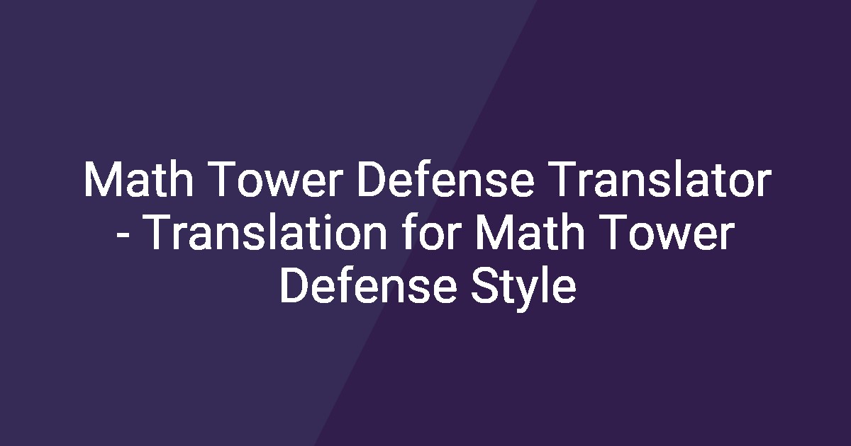 Math Translator Devuce Math Tower Defense Translator - Translation for Math Tower Defense Style