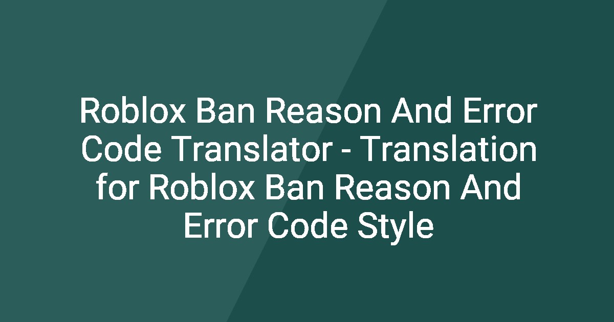 Roblox Ban Reason And Error Code Translator - Translation for Roblox ...