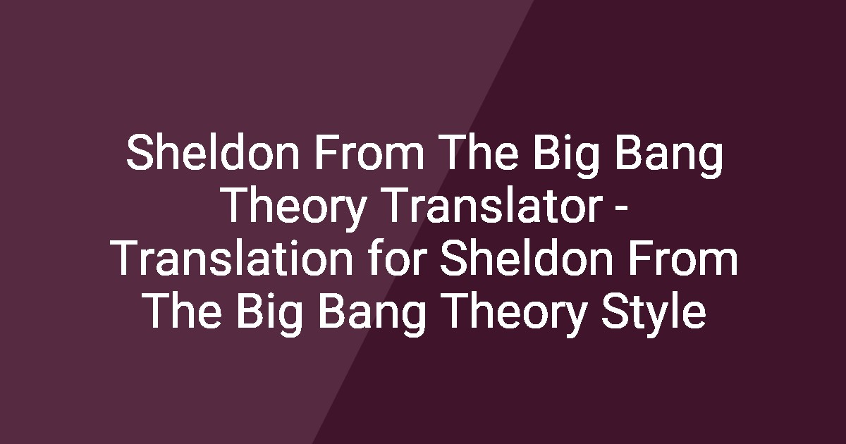 Sheldon From The Big Bang Theory Translator - Translation for Sheldon ...