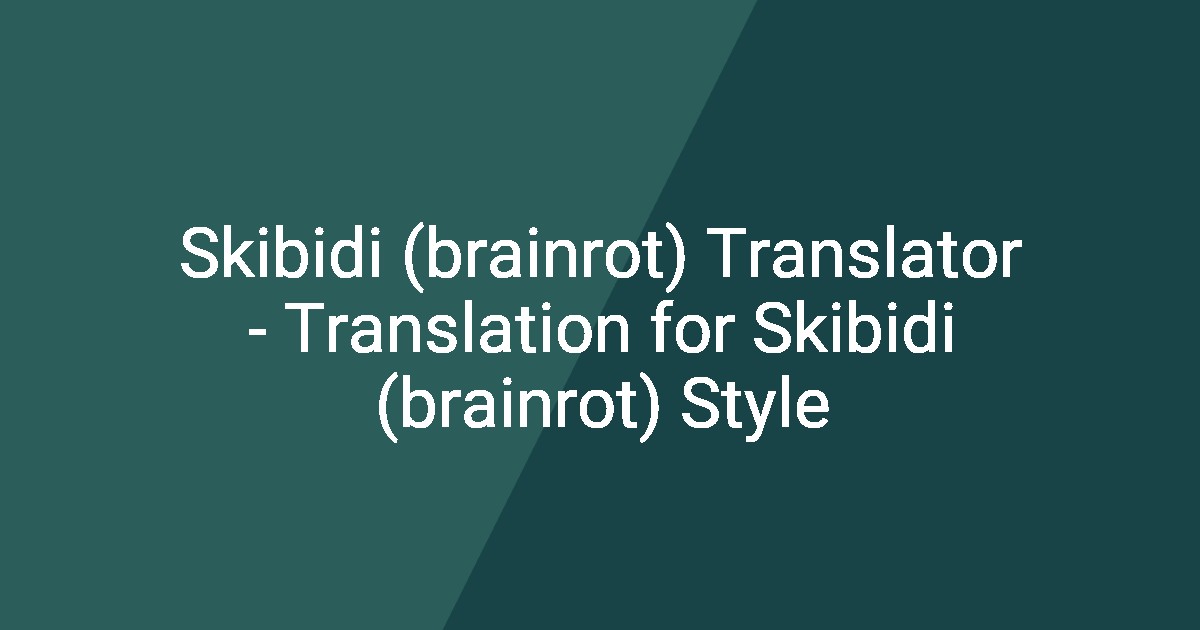Skibidi (brainrot) Translator - Translation for Skibidi (brainrot) Style