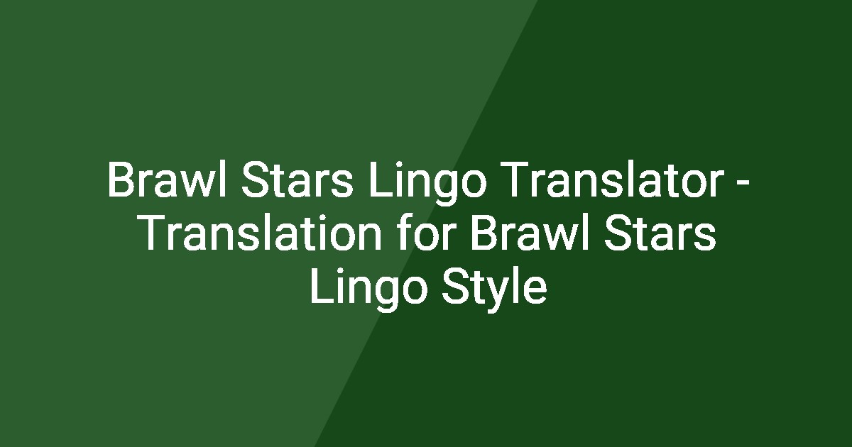 Brawl Stars Lingo Translator - Translation for Brawl Stars Lingo Style