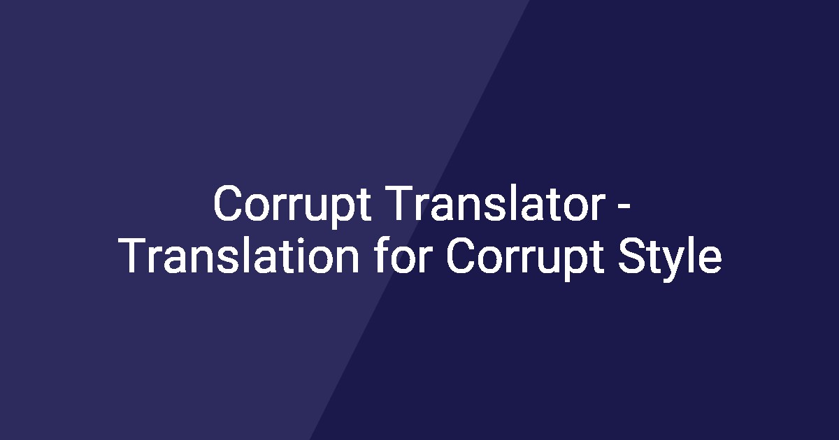 Corrupt Translator - Translation for Corrupt Style