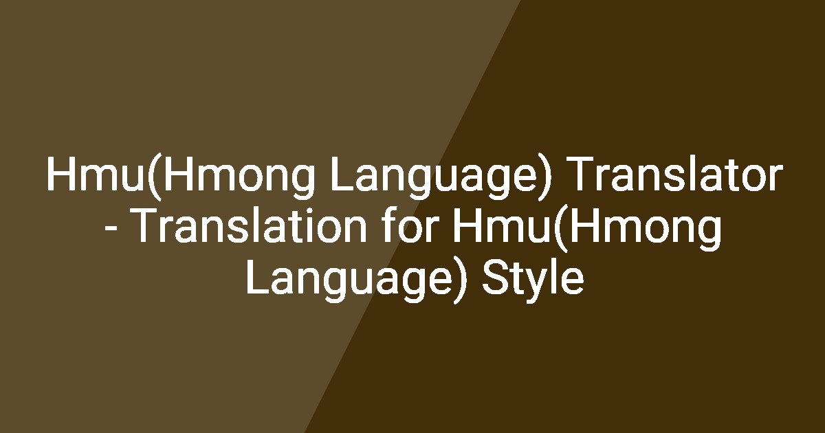 Hmon Language Hmu(Hmong Language) Translator - Translation for Hmu(Hmong Language) Style