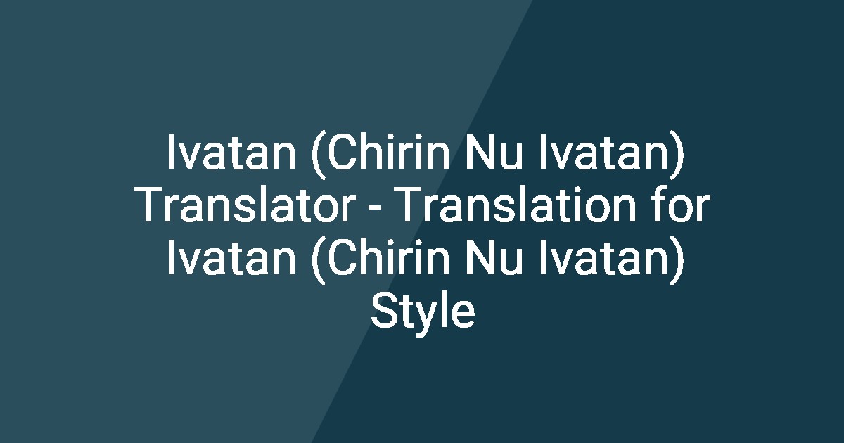 Ivatan (Chirin Nu Ivatan) Translator - Translation for Ivatan (Chirin ...