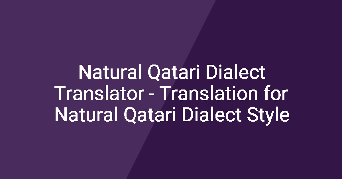 Natural Qatari Dialect Translator - Translation for Natural Qatari ...