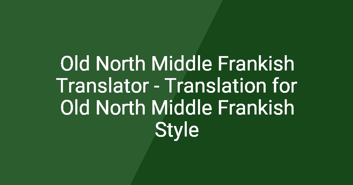 Old North Middle Frankish Translator - Translation for Old North Middle ...