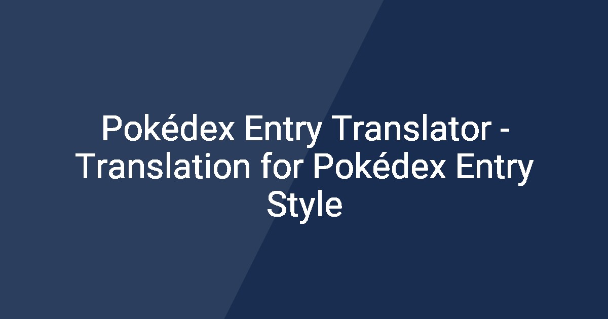 Pokedex Entry Example Pokédex Entry Translator - Translation for Pokédex Entry Style