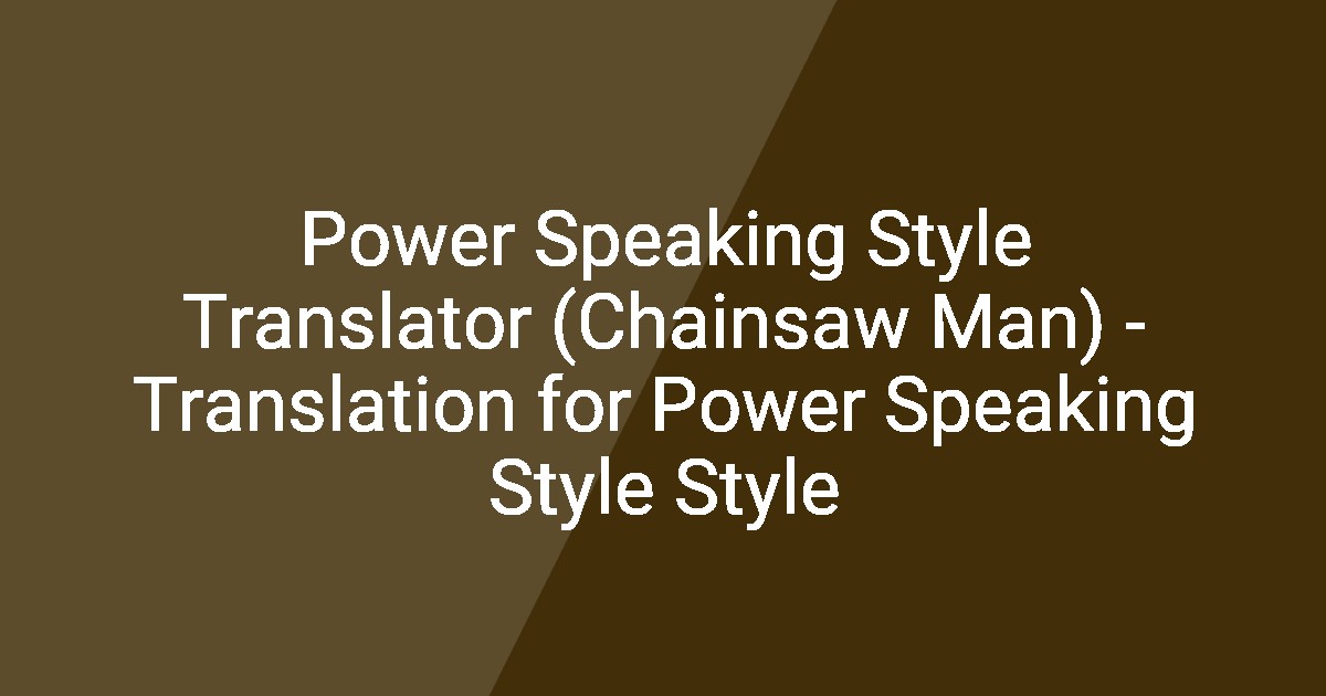 Power Speaking Style Translator (Chainsaw Man) - Translation for Power ...