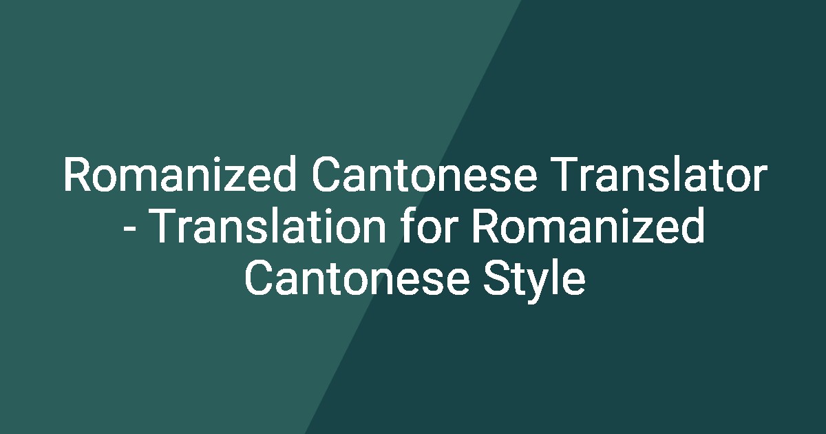 Romanized Cantonese Translator - Translation for Romanized Cantonese Style