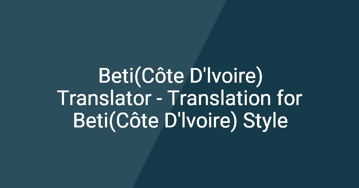 Beti(Côte D'lvoire) Translator - Translation for Beti(Côte D'lvoire) Style