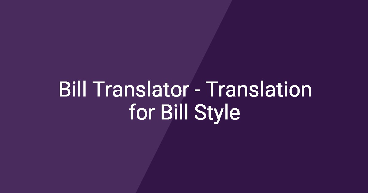 Bill Translator - Translation for Bill Style