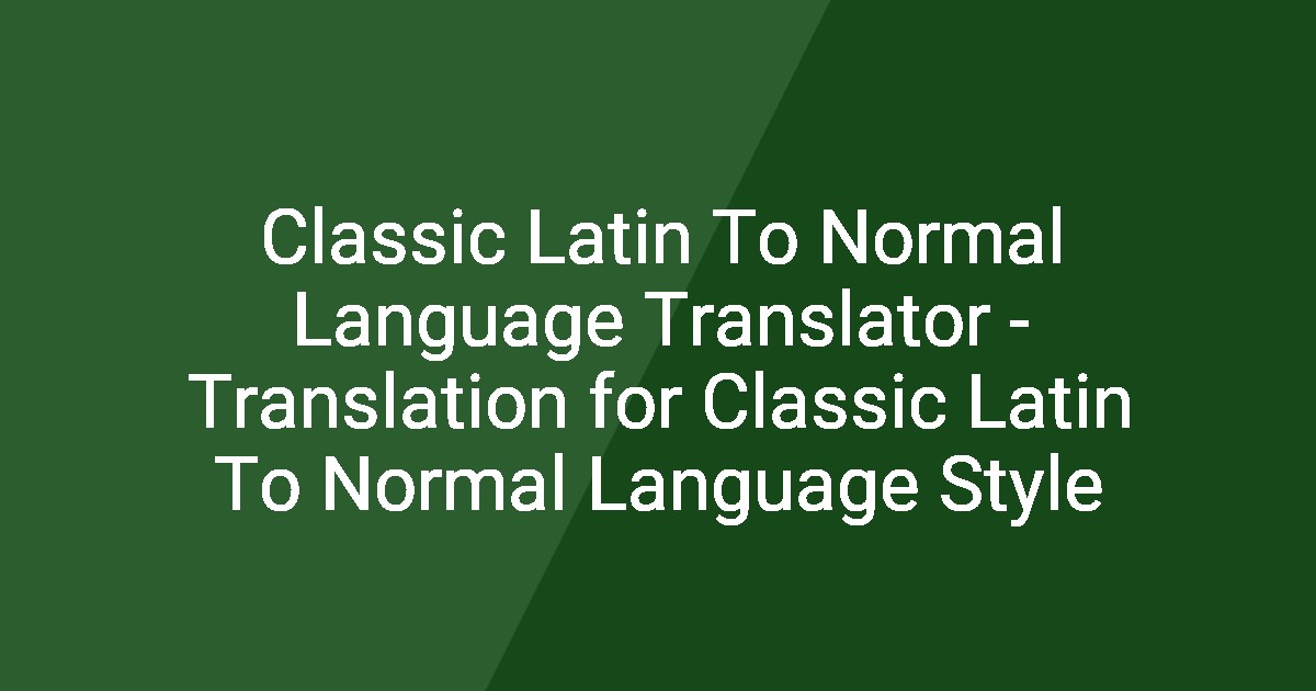 Classic Latin To Normal Language Translator - Translation for Classic ...