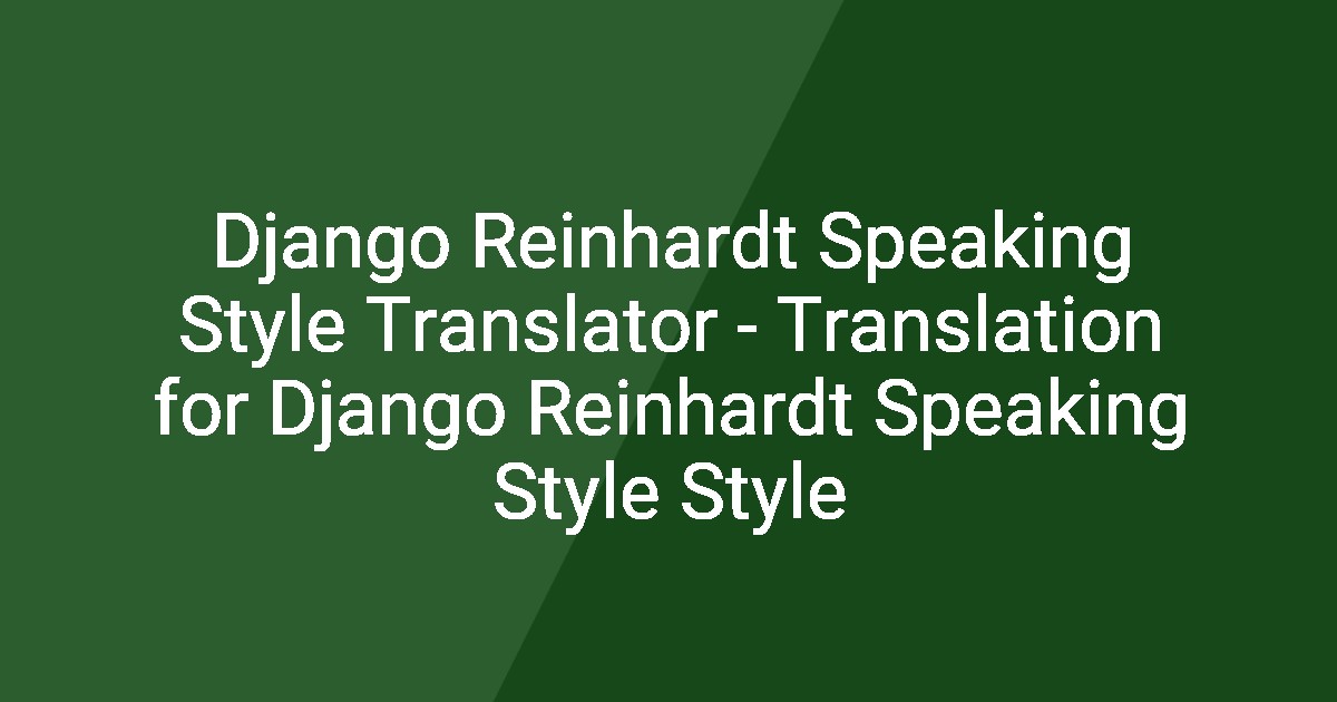 Django Reinhardt Speaking Style Translator - Translation for Django ...
