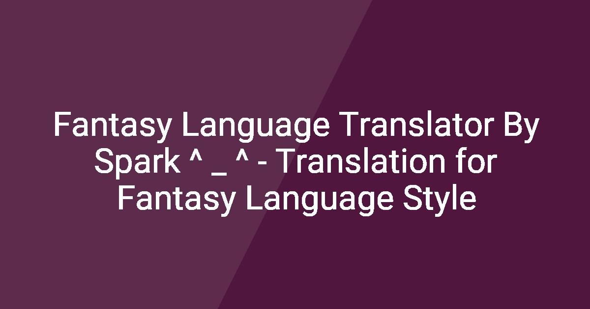 Language Fanatsy Dictionary Fantasy Language Translator By Spark ^ _ ^ - Translation for Fantasy ...