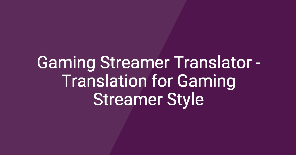 Style Streamer Gaming Streamer Translator - Translation for Gaming Streamer Style