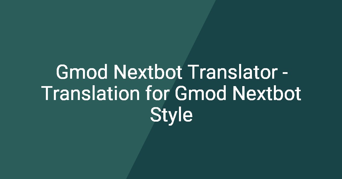 Gmod Nextbot Translator Translation For Gmod Nextbot Style