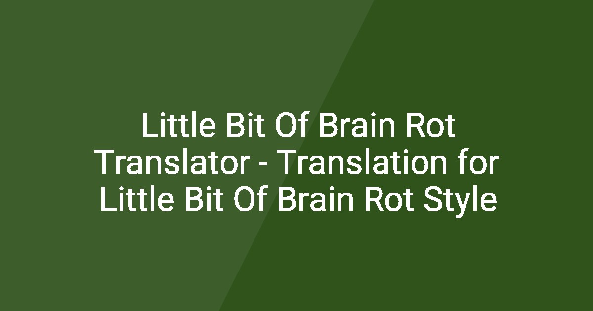 Little Bit Of Brain Rot Translator - Translation for Little Bit Of ...