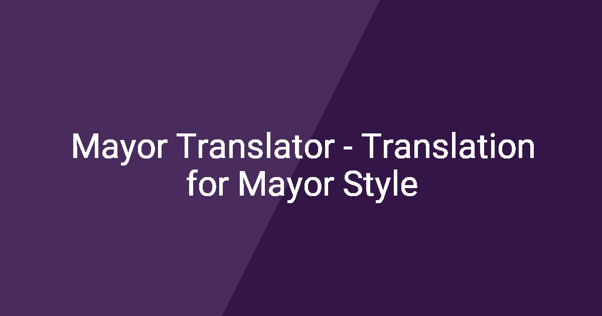 Mayor Translator - Translation for Mayor Style