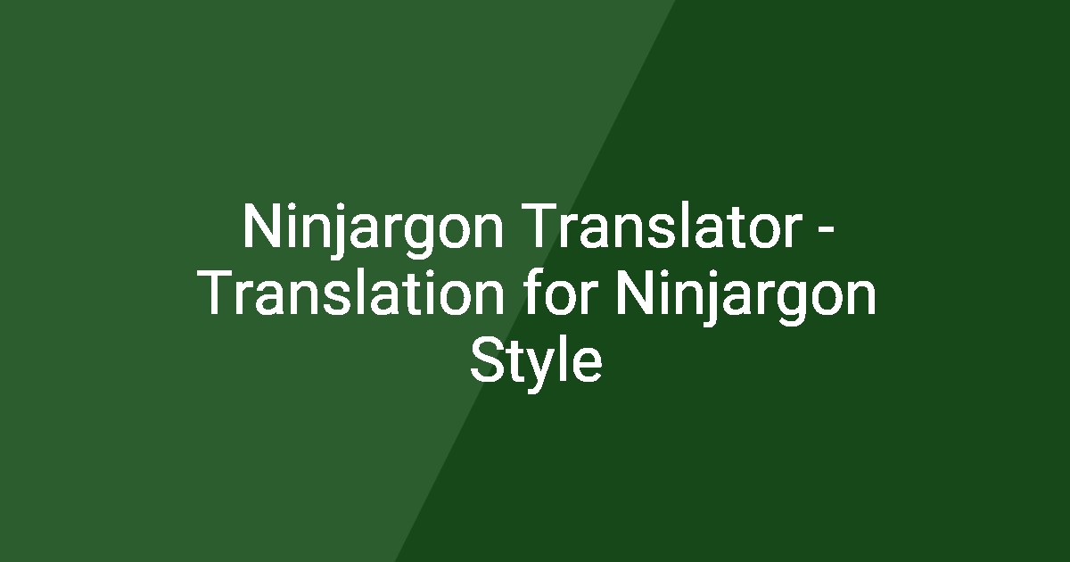 Ninjargon Translator - Translation for Ninjargon Style