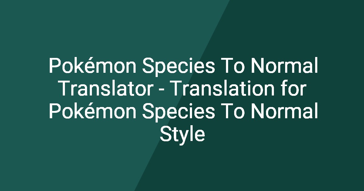 Pokémon Species To Normal Translator - Translation for Pokémon Species ...