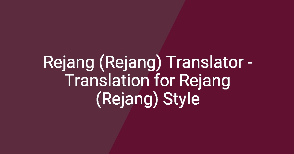 Rejang (Rejang) Translator - Translation for Rejang (Rejang) Style