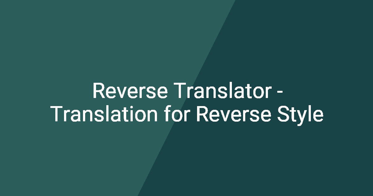 Reverse Translator - Translation for Reverse Style