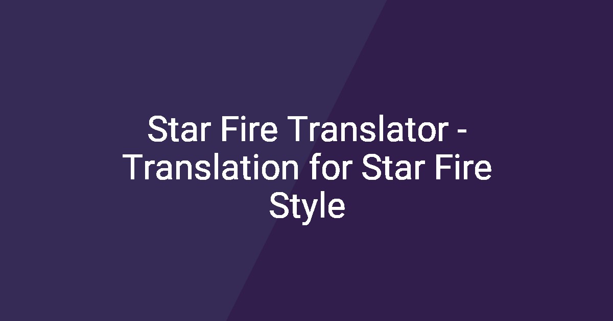 Star Fire Translator - Translation for Star Fire Style