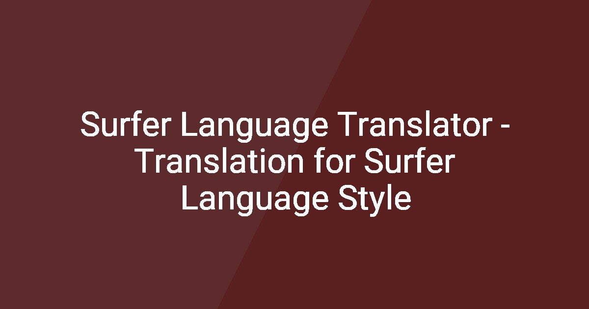 Surfer Language Translator - Translation for Surfer Language Style