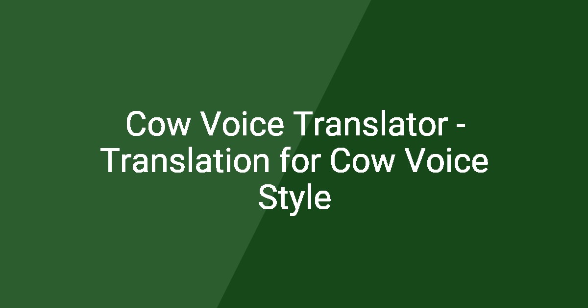 Cow Voice Translator - Translation for Cow Voice Style