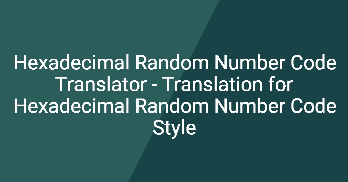 Hexadecimal Random Number Code Translator - Translation for Hexadecimal ...