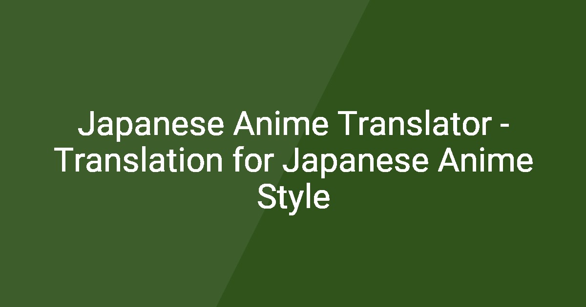 Japanese Anime Translator Translation for Japanese Anime Style